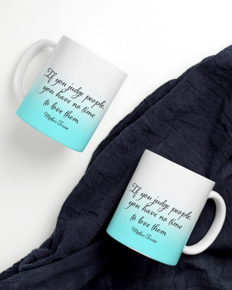 TEA CUP: 'If You Judge People, You Have No Time to Love Them' - Inspiring Gift for Thoughtful Moments